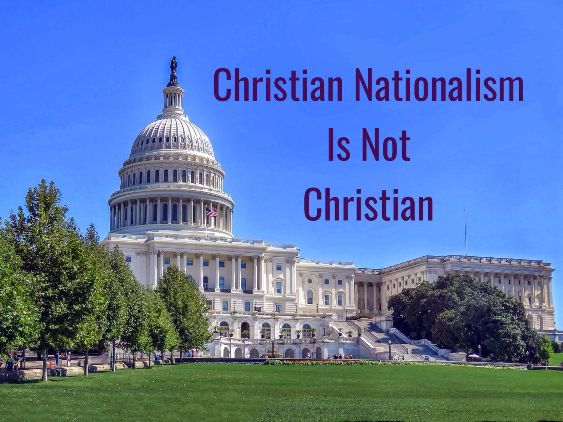 Christian Nationalism is Not Christian